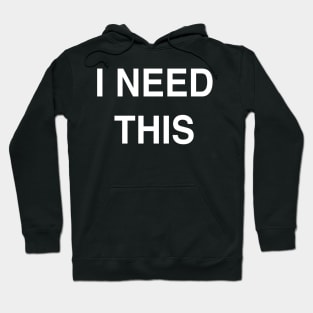 I Need This Hoodie